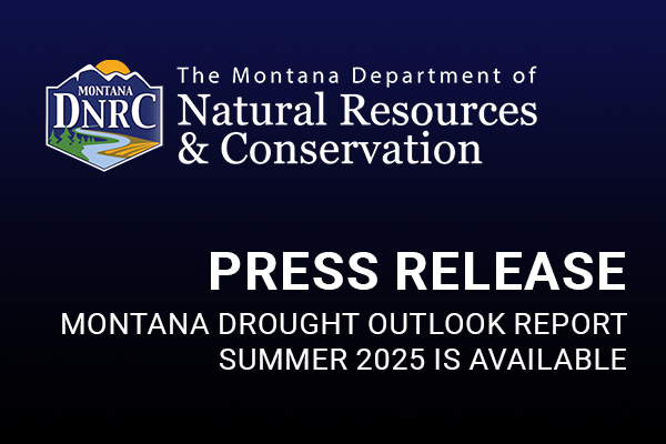 Montana Drought Outlook Report Summer 2025 is available